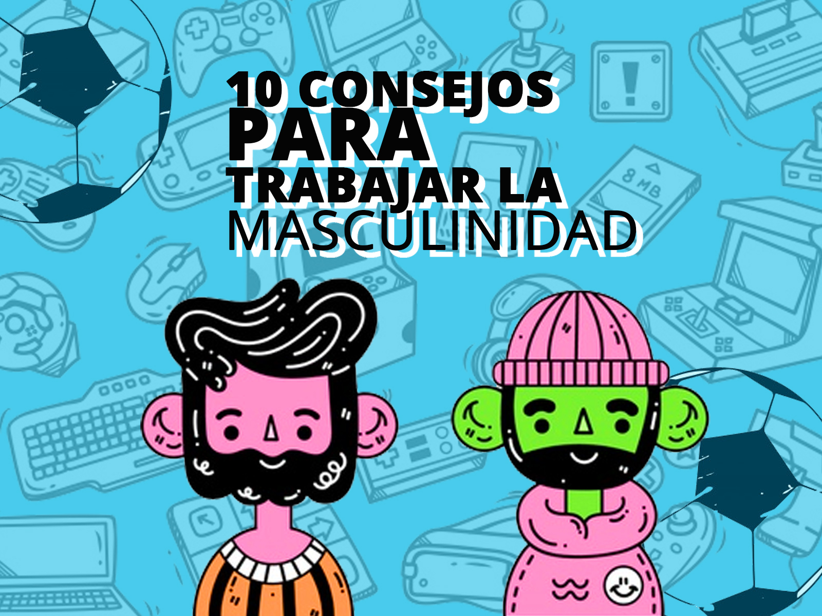 Nuestra Responsabilidad 10 Consejos Para Trabajar La Masculinidad El Resaltador 